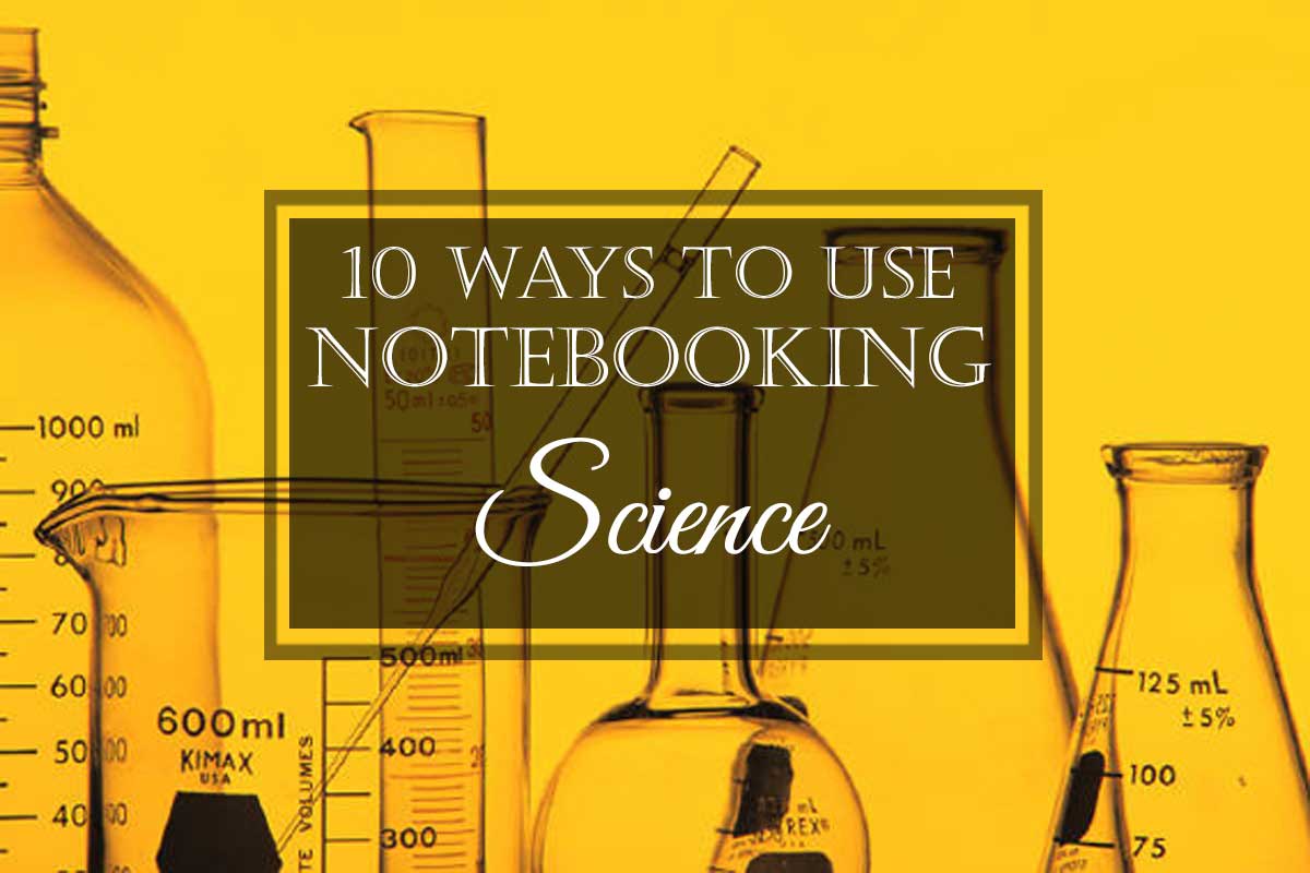 10 Ways to Use Notebooking: #7 Science