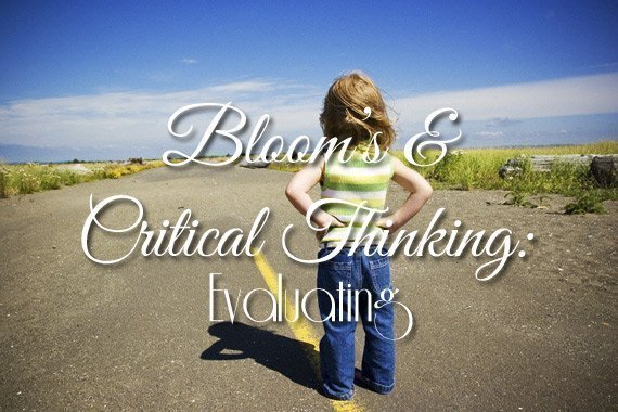 Bloom’s & Critical Thinking: Evaluating